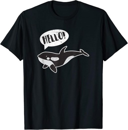 Orca Killer Whale Hello Funny T Shirt