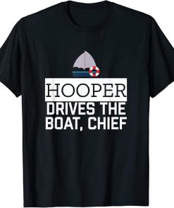 Hooper Drives The Boat Chief T-Shirt Funny Awesome Sailor