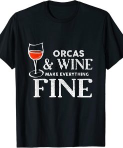 ORCAS And Wine Make Everything Fine ORCA T-Shirt