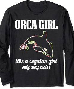 Orca Girl like a regular Girl only cooler Orcas Long Sleeve T-Shirt