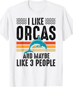 I Like Orcas And Maybe Like 3 People Lover Nature Wildlife T-Shirt